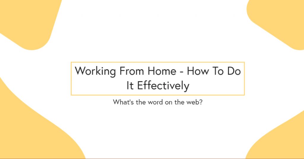 Working from home - How to do it effectively